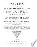 Actes et exposition des motifs de l'appel interjetté par l'université de Paris le 15. Oct. 1718 au futur concile général de la constitution ... de Clement XI. ...Unigenitus Dei Filius