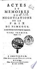 Actes et memoires des negotiations de la paix de Nimegue. Tome premier [-quatrieme. Partie 2.]. Par le sieur De S. Disdier