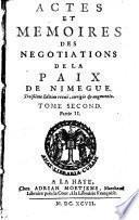 Actes Et Memoires Des Negotiations De La Paix De Nimegue. Troisieme Editon revue, corrigee & augmentee