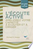 Active Listening: Improve Your Ability to Listen and Lead, First Edition (French)