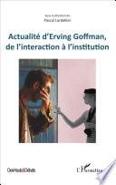 Actualité d'Erving Goffman, de l'interaction à l'institution