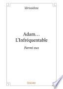 Adam... L'Infréquentable