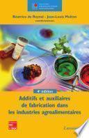 Additifs et auxiliaires de fabrication dans les industries agroalimentaires (4e ed.)