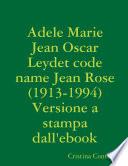 Adele Marie Jean Oscar Leydet code name Jean Rose (1913-1994)
