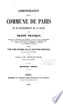 Administration de la commune de Paris et du département de la Seine ou traité pratique des lois et règlements qui régissent a Paris et dans le départemement de la Seine, l'administration municipale et l'administration générale, la police, le commerce, l'industrie et la propriété foncière