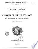 Administration des douanes. Tableau général du commerce de la France avec ses colonies et les puissances étrangères, pendant l'année 1834