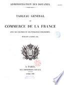 Administration des douanes. Tableau général du commerce de la France avec ses colonies et les puissances étrangères, pendant l'année 1835