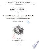 Administration des douanes. Tableau général du commerce de la France avec ses colonies et les puissances étrangères, pendant l'année 1836