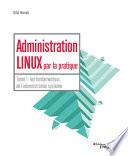 Administration linux par la pratique - Tome 1