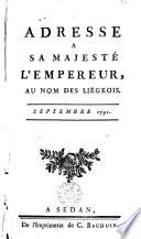 Adresse à Sa Majesté l'Empereur [Leopold II.] au nom des Liégeois, 1 Septembre 1791. [Edited by J. N. Basseuge.]