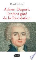 Adrien Duport, l'enfant gâté de la Révolution