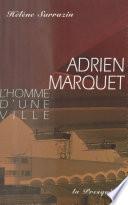Adrien Marquet : L'Homme d'une ville