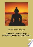 Advanced Course in Yogi Philosophy and Oriental Occultism