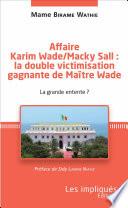 Affaire Karim Wade / Macky Sall : la double victimisation gagnante de Maître Wade