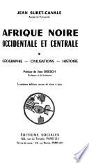 Afrique noire occidentale et centrale ...: Géographie, civilisations, histoire