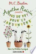 Agatha Raisin enquête 3 - Pas de pot pour la jardinière