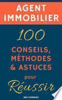 Agent immobilier : 100 Conseils, Méthodes et Astuces, pour Réussir