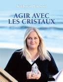Agir avec les cristaux