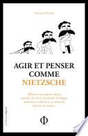 Agir et penser comme Nietzsche