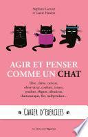 Agir et penser comme un chat : cahier d'exercices