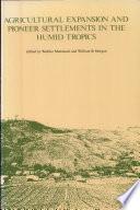 Agricultural Expansion and Pioneer Settlements in the Humid Tropics