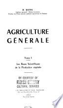 Agriculture générale ...: Les bases scientifiques de la production végétale