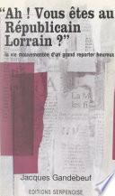 Ah ! Vous êtes au Républicain Lorrain ?