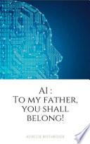AI - To My Father, You Shall Belong