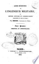 Aide-memoire de l'inge'nieur militaire, ou recueil d'etudes et d'observations [...!. Livre premier: Personnel et admnistration