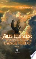 Ailes éclipsées : à la recherche de l’ange perdu - Tome 1