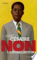 Aimé Césaire : Non à l'humiliation