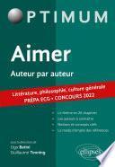 Aimer. Auteur par auteur. Littérature, philosophie, culture générale. Prépa ECG. Concours 2022