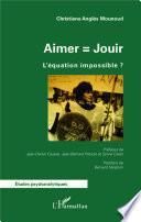 Aimer = Jouir