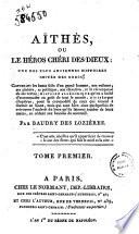 Aïthès, ou Le héros chéri des dieux: une des plus anciennes histoires imitée des Grecs; contenánt les hauts faits d'un grand homme, son enfance, ses plaisirs, sa politique ... Par Baudry des Lozières. Tome premier [-second]