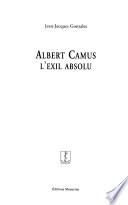 Albert Camus, l'exil absolu