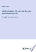 Albertine disparue; À la recherche du temps perdu, En deux volumes