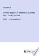 Albertine disparue; À la recherche du temps perdu, En deux volumes