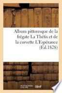 Album Pittoresque de La Fregate La Thetis Et de La Corvette L'Esperance