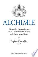 Alchimie : Nouvelles études diverses sur la Discipline alchimique et le Sacré hermétique