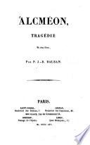 Alcméon, tragédie en cinq actes par P. J. - B. Dalban