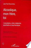 Alcoolique, mon frère, toi