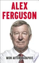 Alex Ferguson - Mon autobiographie