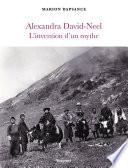 Alexandra David-Neel, l'invention d'un mythe