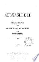 Alexandre ii, détails inédits sur sa vie intime et sa mort, par Victor Laferté