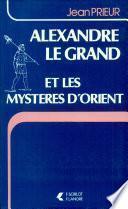 Alexandre le Grand et les mystères d'Orient