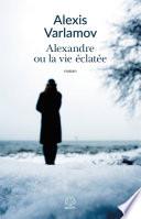 Alexandre ou la vie éclatée