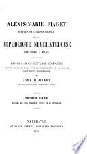 Alexis-Marie Piaget d'après sa correspondance et la république neuchâteloise de 1848 à 1858: Histoire des cinq premières années de la république