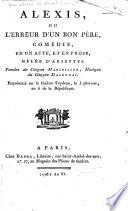 Alexis, ou, L'erreur d'un bon père, comédie en un acte, et en prose, mélée d'ariettes ...