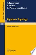 Algebraic Topology. Poznan 1989