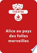Alice au pays des folles merveilles (dès 11 ans)